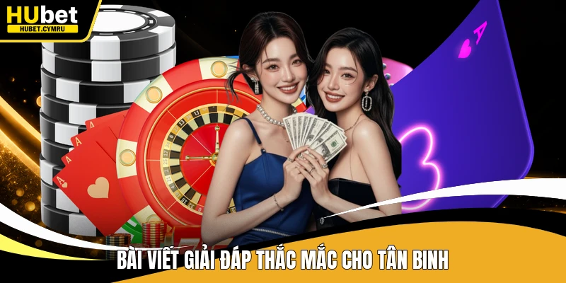 Bài viết giải đáp thắc mắc cho tân binh