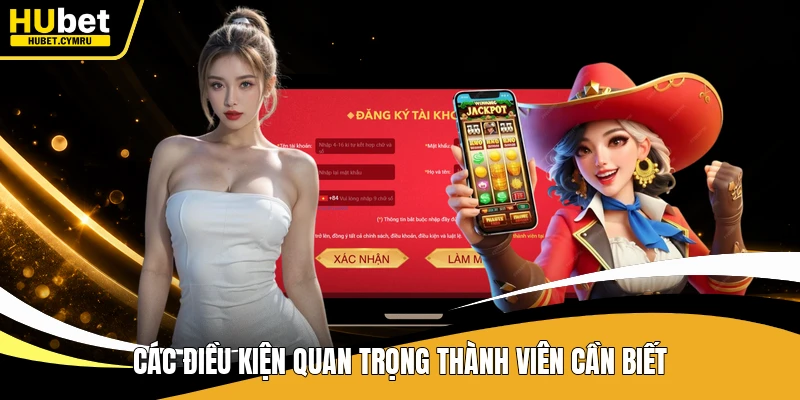 Các điều kiện quan trọng thành viên cần biết