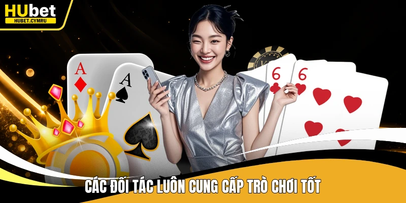 Các đối tác luôn cung cấp trò chơi tốt