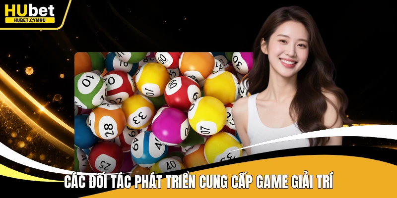 Các đối tác phát triển cung cấp game giải trí