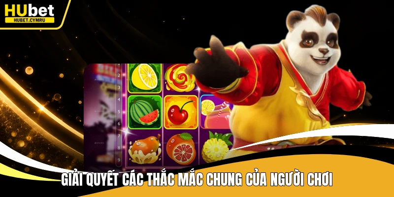 Giải quyết các thắc mắc chung của người chơi