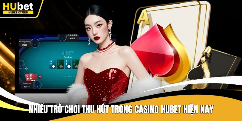 Nhiều trò chơi thu hút trong Casino Hubet hiện nay
