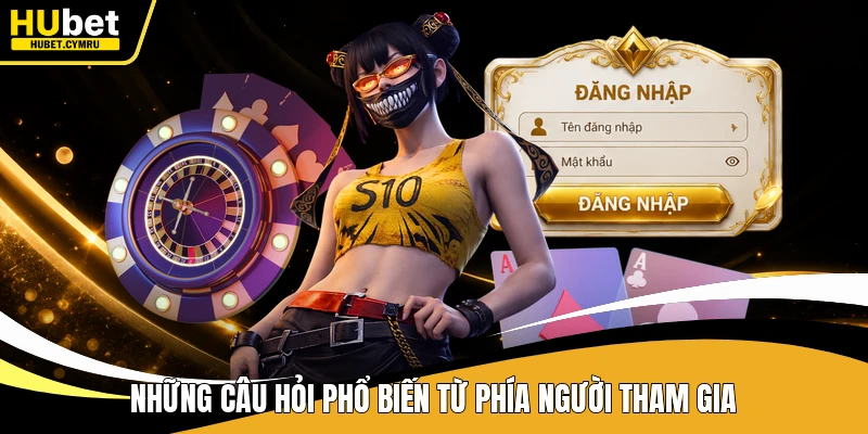 Những câu hỏi phổ biến từ phía người tham gia