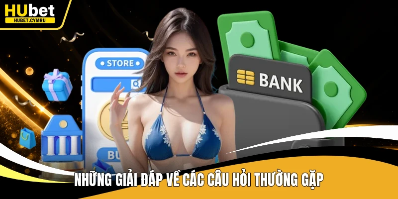 Những giải đáp về các câu hỏi thường gặp