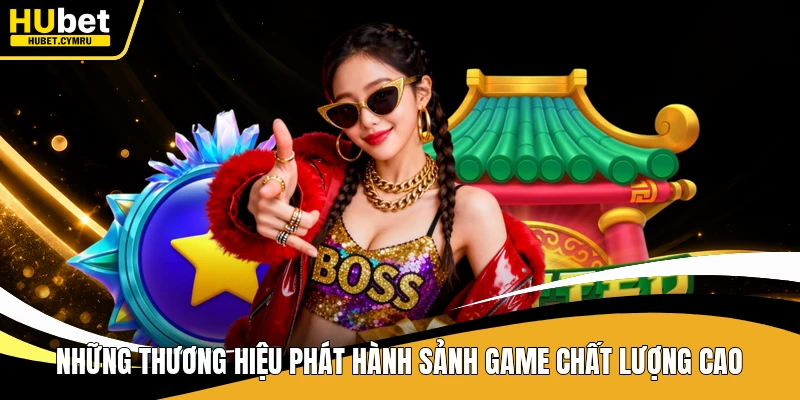 Những thương hiệu phát hành sảnh game chất lượng cao