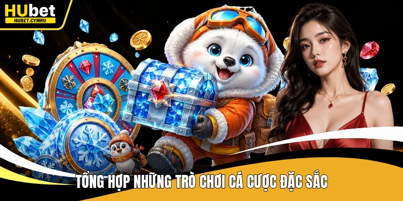 Tổng hợp những trò chơi cá cược đặc sắc